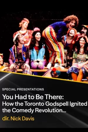 《You Had to Be There: How the Toronto Godspell Ignited the Comedy Revolution...》海报